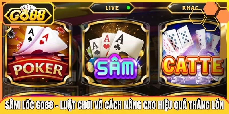 Luật Sâm Lốc Cơ Bản Có Gì Khác Tiến Lên